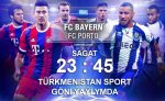 BAYERN MUNICH - PORTO, TÜRKMENISTAN SPORT GÖNI ÝAÝLYMDA 