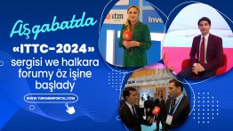 Aşgabatda «ITTC-2024» sergisi we halkara forumy öz işine başlady