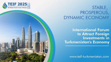 Investment Prospects for Turkmenistan’s Economy to be Explored at TEIF 2025 in Kuala Lumpur