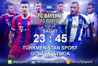 BAYERN MUNICH - PORTO, в прямом эфире на Туркменистан Спорт